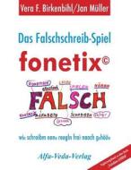 Das Falschschreib-Spiel Fonetix: Wir Schreiben Ohne Regeln Frei Nach Gehor di Jan Muller, Vera F. Birkenbihl edito da Alfa-Veda-Verlag