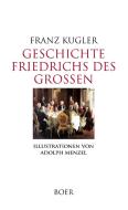 Geschichte Friedrichs des Großen di Franz Kugler edito da Boer