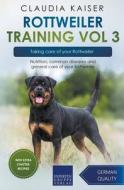 Rottweiler Training Vol 3 - Taking Care Of Your Rottweiler di Claudia Kaiser edito da Expertengruppe Verlag
