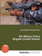 8th Military Police Brigade (united States) di Jesse Russell, Ronald Cohn edito da Book On Demand Ltd.
