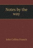 Notes By The Way di John Collins Francis edito da Book On Demand Ltd.