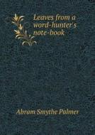 Leaves From A Word-hunter's Note-book di Abram Smythe Palmer edito da Book On Demand Ltd.