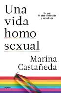 Una Vida Homosexual di Marina Castaneda edito da GRIJALBO
