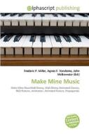 Make Mine Music di #Miller,  Frederic P. Vandome,  Agnes F. Mcbrewster,  John edito da Vdm Publishing House