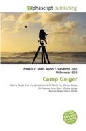 Camp Geiger di #Miller,  Frederic P. Vandome,  Agnes F. Mcbrewster,  John edito da Vdm Publishing House