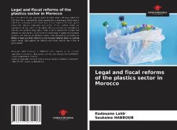 LEGAL AND FISCAL REFORMS OF THE PLASTICS di RADOUANE LAKIR edito da LIGHTNING SOURCE UK LTD