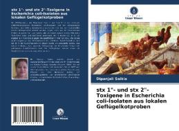 stx 1"- und stx 2"-Toxigene in Escherichia coli-Isolaten aus lokalen Geflügelkotproben di Dipanjali Saikia edito da Verlag Unser Wissen