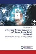 Enhanced Cyber Security in IoT Using Deep Belief Network di Prathibhavani P. M. edito da LAP LAMBERT Academic Publishing