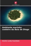 Ambiente marinho costeiro da Baía de Diego di Amelie Landy Soambola edito da Edições Nosso Conhecimento