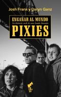 ENGAÑAR AL MUNDO: Historia oral de una banda llamada Pixies edito da Liburuak