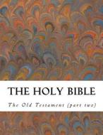 The Holy Bible: Old Testament (Part Two) di Aa VV edito da Invictus Editore
