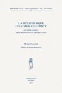 La Metaphysique Chez Merleau-Ponty: Premiere Partie: Phenomenologie Et Metaphysique. Seconde Partie: Metaphysique Et Ont di M. Dalissier edito da PEETERS PUB