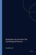 Richardson the Novelist: The Psychological Patterns di Gerald Levin edito da BRILL ACADEMIC PUB