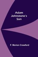 Adam Johnstone's Son di F. Marion Crawford edito da Alpha Editions