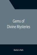 Gems of Divine Mysteries di Bahá'u'lláh edito da Alpha Editions