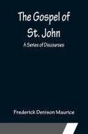 The Gospel of St. John di Frederick Denison Maurice edito da Alpha Editions