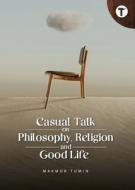 Casual Talk on Philosophy, Religion and Good Life di Makmor Tumin edito da Tertib Publishing