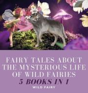 FAIRY TALES ABOUT THE MYSTERIOUS LIFE OF di WILD FAIRY edito da LIGHTNING SOURCE UK LTD