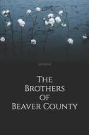 The Brothers Of Beaver County di Engle S.S. Engle edito da Independently Published
