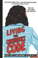 Living the Confidence Code: Real Girls, Real Stories, Real Confidence di Katty Kay, Claire Shipman, Jillellyn Riley edito da HARPERCOLLINS
