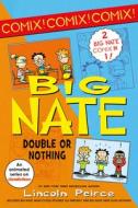 Big Nate: Double or Nothing: Big Nate: What Could Possibly Go Wrong? and Big Nate: Here Goes Nothing di Lincoln Peirce edito da BALZER & BRAY