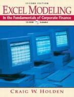 Excel Modeling In The Fundamentals Of Corporate Finance di Craig Holden edito da Pearson Education (us)