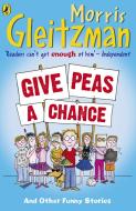 Give Peas A Chance di Morris Gleitzman edito da Penguin Books Ltd