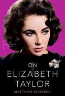 On Elizabeth Taylor: An Opinionated Guide di Matthew Kennedy edito da OXFORD UNIV PR USA