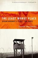 The Least Worst Place: Guantanamo's First 100 Days di Karen Greenberg edito da OXFORD UNIV PR