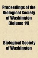 Proceedings Of The Biological Society Of Washington (volume 14) di Biological Society of Washington edito da General Books Llc