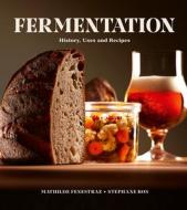 Fermentation: History, Uses and Recipes di Mathilde Fenestraz, Stephane Ros edito da FIREFLY BOOKS LTD