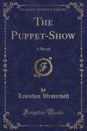 The Puppet-Show: A Sketch (Classic Reprint) di Leonidas Westervelt edito da Forgotten Books