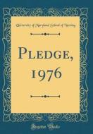Pledge, 1976 (Classic Reprint) di University of Maryland School O Nursing edito da Forgotten Books