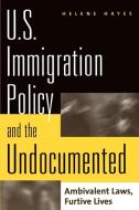 U.S. Immigration Policy and the Undocumented di Helene Hayes edito da Praeger