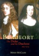 Beaufort: The Duke and His Duchess, 1657-1715 di Molly McClain edito da Yale University Press