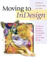 Moving To Indesign di David Blatner, Christopher Smith, Steve Werner edito da Pearson Education (us)