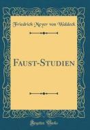 Faust-Studien (Classic Reprint) di Friedrich Meyer Von Waldeck edito da Forgotten Books