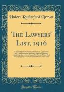 The Lawyers' List, 1916: A Selected List of General Practitioners, Corporation and Trial Lawyers of the United States of America, Containing Al di Hubert Rutherford Brown edito da Forgotten Books