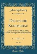 Deutsche Kundschau, Vol. 66: Januar-Februar-März 1891; Berlin; Verlag Von Gebrüder Patel (Classic Reprint) di Julius Rodeuberg edito da Forgotten Books