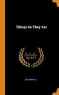 Things As They Are di Bolton Hall edito da Franklin Classics Trade Press
