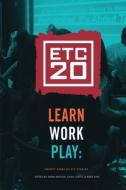 Learn Work Play: Twenty Years Of Etc Stories di Brad King, Sarah Rafson, Ilana Curtis edito da Lulu.com