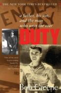 Duty:: A Father, His Son, and the Man Who Won the War di Bob Greene edito da HARPERCOLLINS