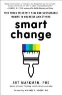 Smart Change: Five Tools to Create New and Sustainable Habits in Yourself and Others di Art Markman edito da PERIGEE BOOKS