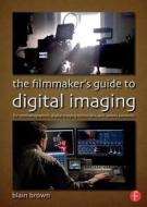The Filmmaker's Guide to Digital Imaging di Blain Brown edito da Taylor & Francis Ltd