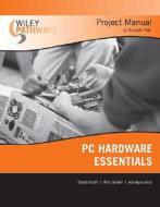 Wiley Pathways PC Hardware Essentials Project Manual di David Groth, Ron Gilster edito da WILEY