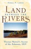 Lawson, R:  The Land Between the Rivers di Russell M. Lawson edito da University of Michigan Press