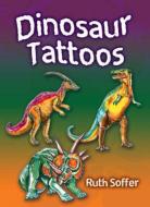 Dinosaur Tattoos di Ruth Soffer edito da DOVER PUBN INC