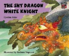 The Shy Dragon And The White Knight di Ms Cynthia Rider edito da Cambridge University Press