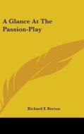 A Glance At The Passion-play di RICHARD F. BURTON edito da Kessinger Publishing