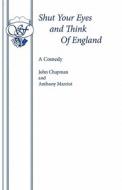 Shut Your Eyes and Think of England di John Chapman, Anthony Marriott edito da Samuel French Ltd